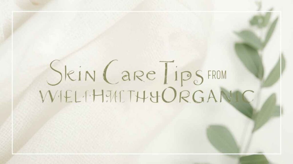 Skin Care Tips from WellHealthOrganic